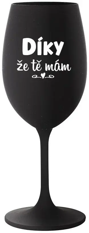 DÍKY ŽE TĚ MÁM - černá sklenice na víno 350 ml