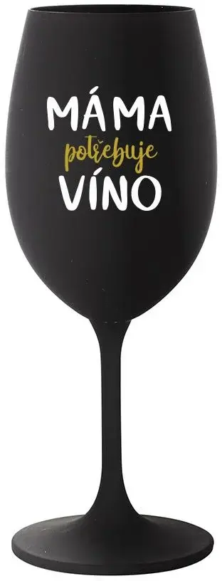MÁMA POTŘEBUJE VÍNO - černá sklenice na víno 350 ml