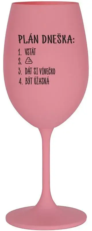 PLÁN DNEŠKA - VSTÁT - růžová sklenice na víno 350 ml