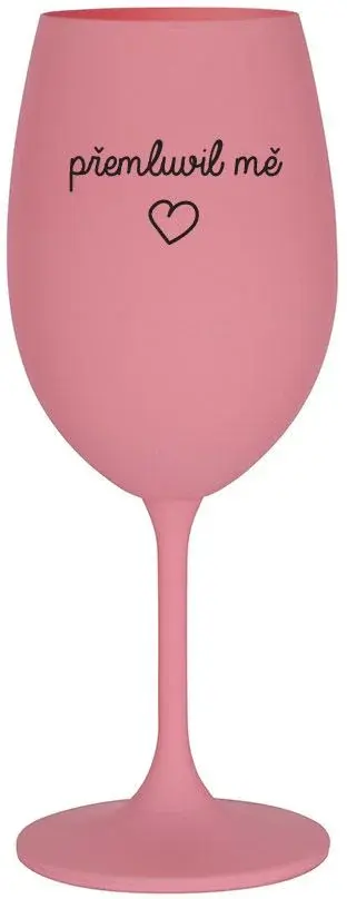 PŘEMLUVIL MĚ - růžová sklenice na víno 350 ml