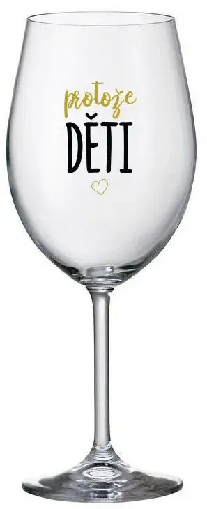 PROTOŽE DĚTI - čirá sklenice na víno 350 ml