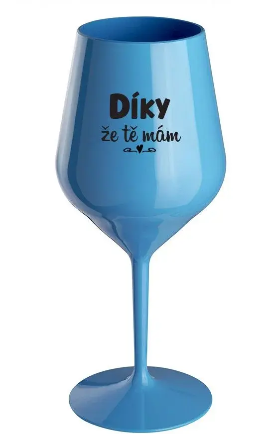 DÍKY ŽE TĚ MÁM - modrá nerozbitná sklenice na víno 470 ml