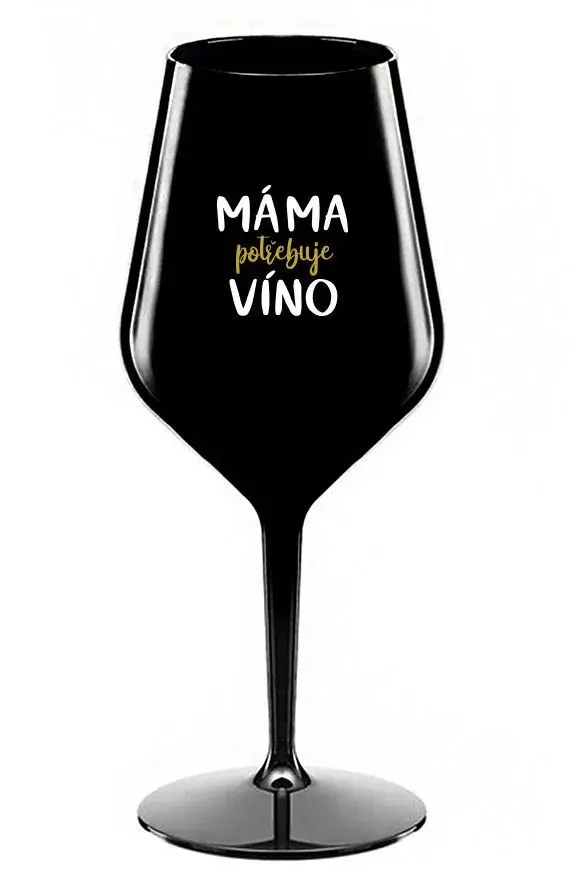 MÁMA POTŘEBUJE VÍNO - černá nerozbitná sklenice na víno 470 ml