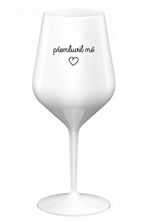 PŘEMLUVIL MĚ - bílá nerozbitná sklenice na víno 470 ml