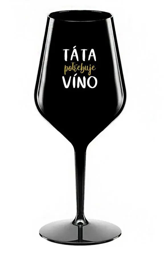 TÁTA POTŘEBUJE VÍNO - černá nerozbitná sklenice na víno 470 ml