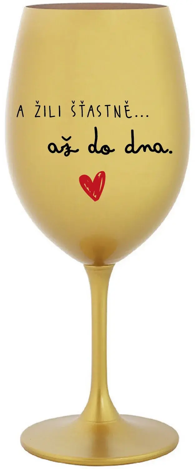 A ŽILI ŠŤASTNĚ AŽ DO DNA - zlatá sklenice na víno 350 ml