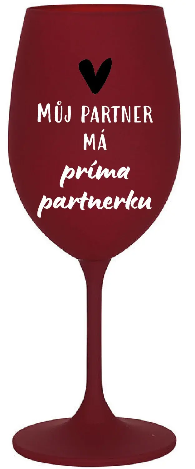 MŮJ PARTNER MÁ PRIMA PARTNERKU - bordo sklenice na víno 350 ml
