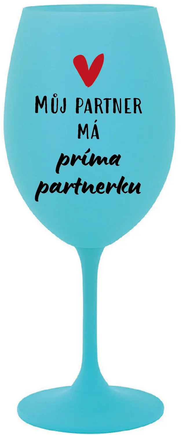 MŮJ PARTNER MÁ PRIMA PARTNERKU - tyrkysová sklenice na víno 350 ml