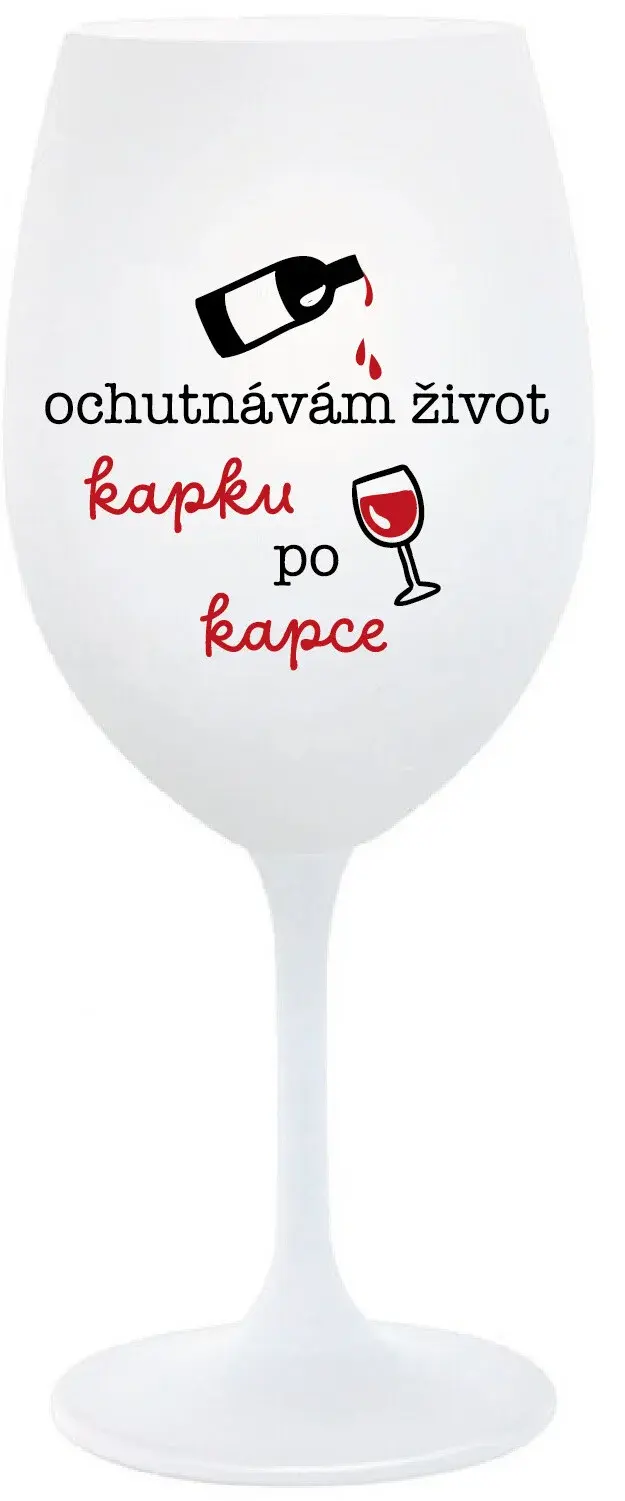 OCHUTNÁVÁM ŽIVOT KAPKU PO KAPCE - bílá sklenice na víno 350 ml
