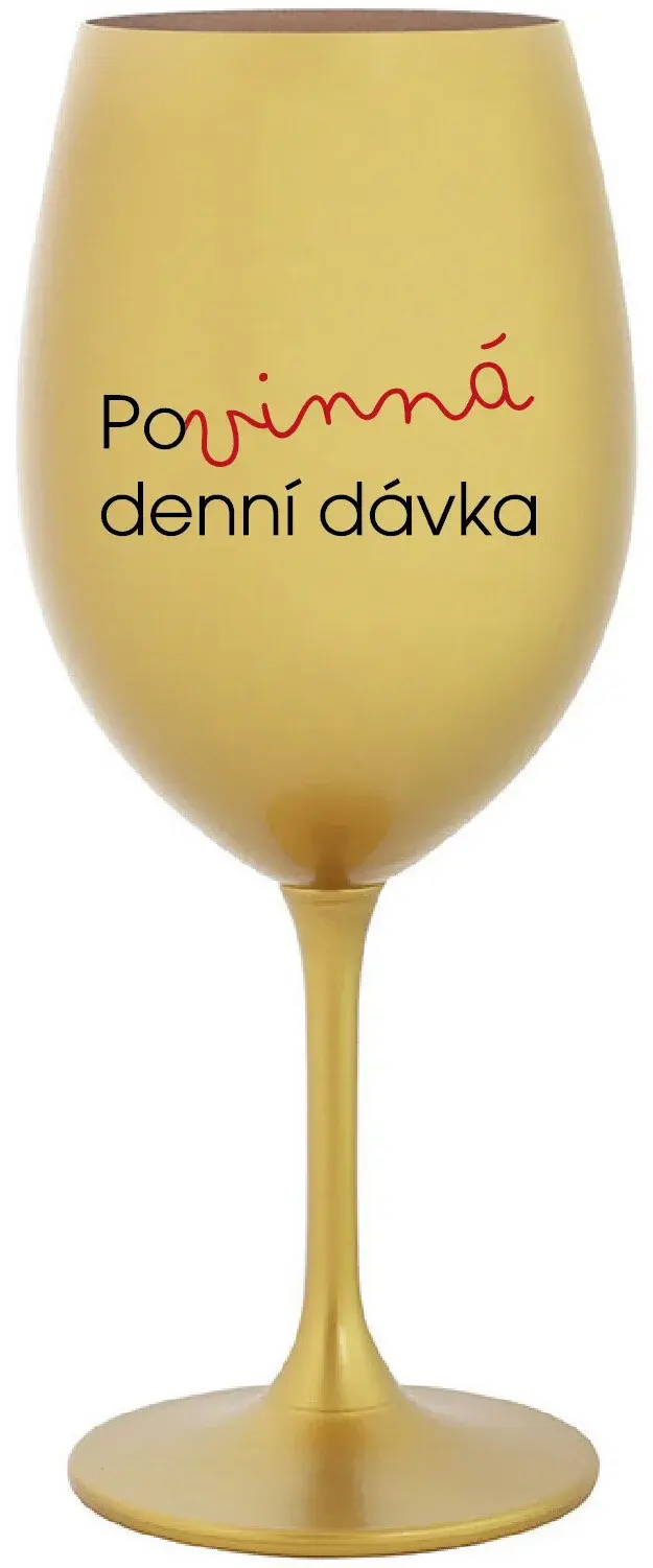 POVINNÁ DENNÍ DÁVKA - zlatá sklenice na víno 350 ml
