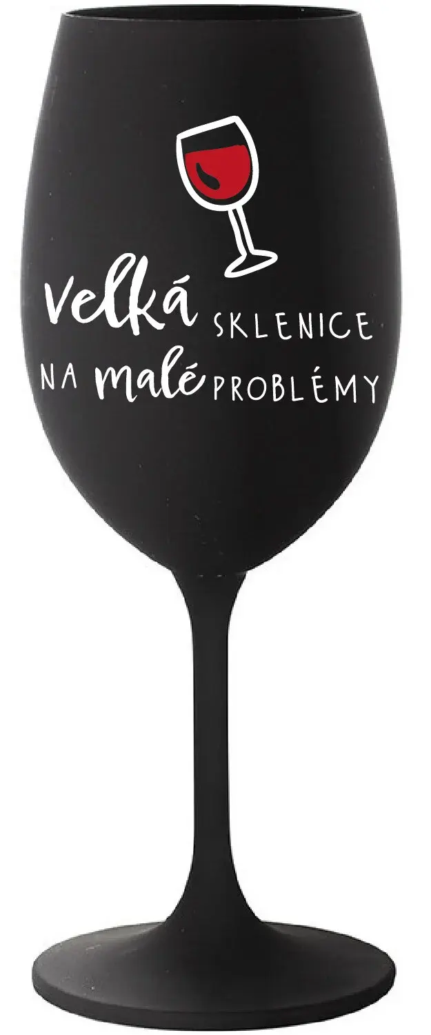 VELKÁ SKLENICE NA MALÉ PROBLÉMY - černá sklenice na víno 350 ml