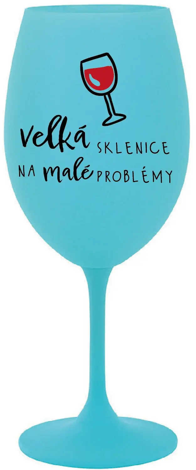 VELKÁ SKLENICE NA MALÉ PROBLÉMY - tyrkysová sklenice na víno 350 ml
