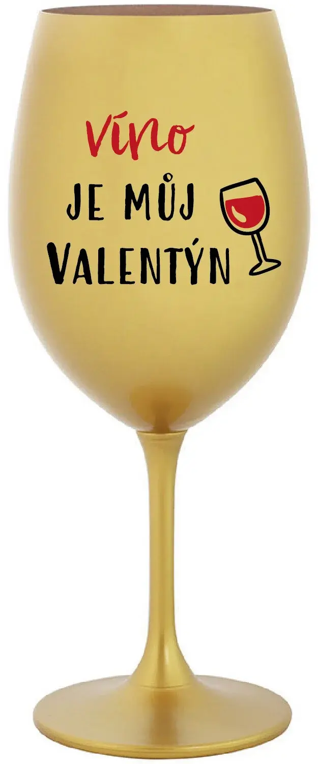 VÍNO JE MŮJ VALENTÝN - zlatá sklenice na víno 350 ml