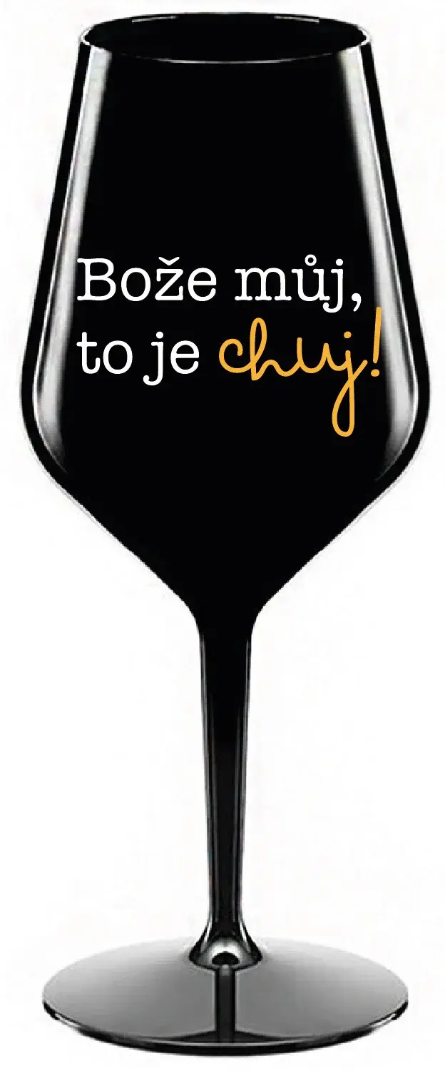BOŽE MŮJ, TO JE CHUJ - černá nerozbitná sklenice na víno 470 ml