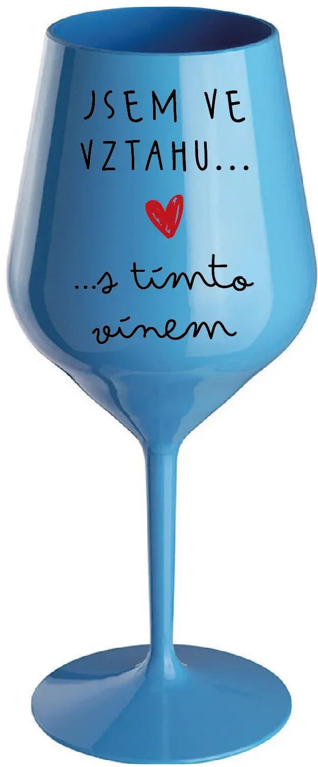 JSEM VE VZTAHU S TÍMTO VÍNEM - modrá nerozbitná sklenice na víno 470 ml