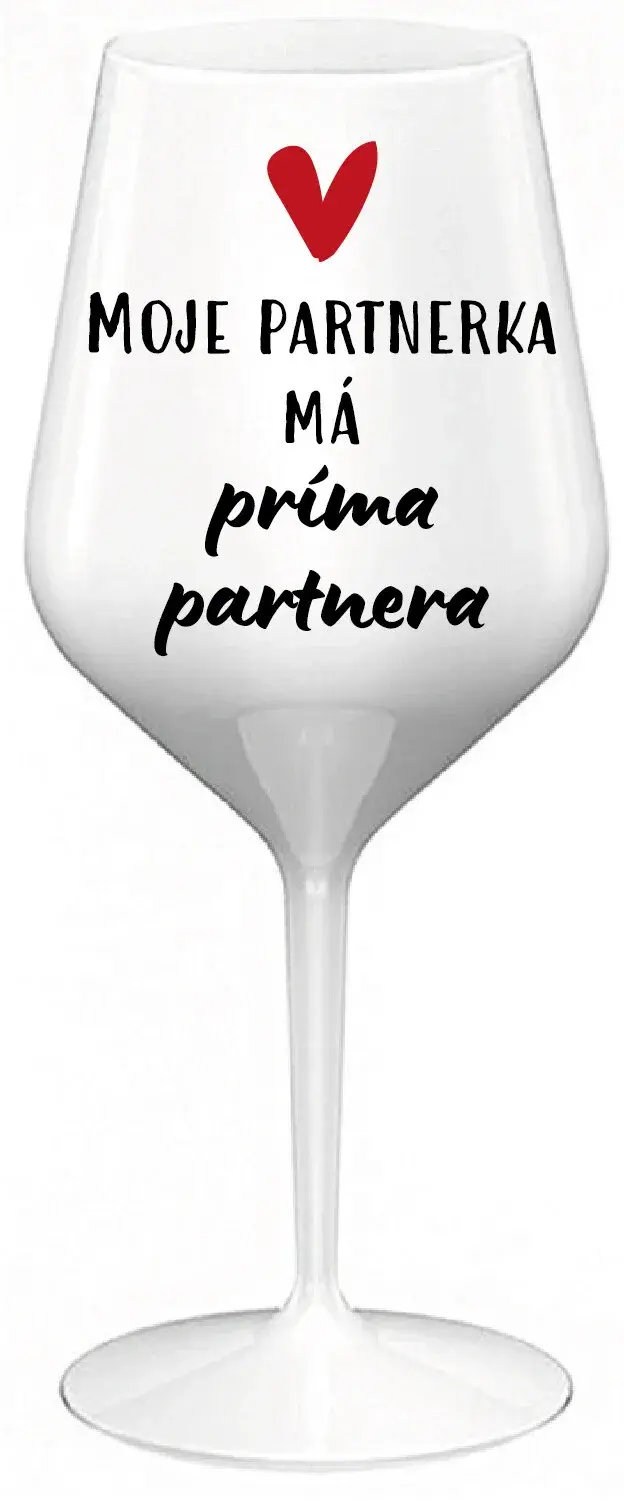 MOJE PARTNERKA MÁ PRÍMA PARTNERA - bílá nerozbitná sklenice na víno 470 ml