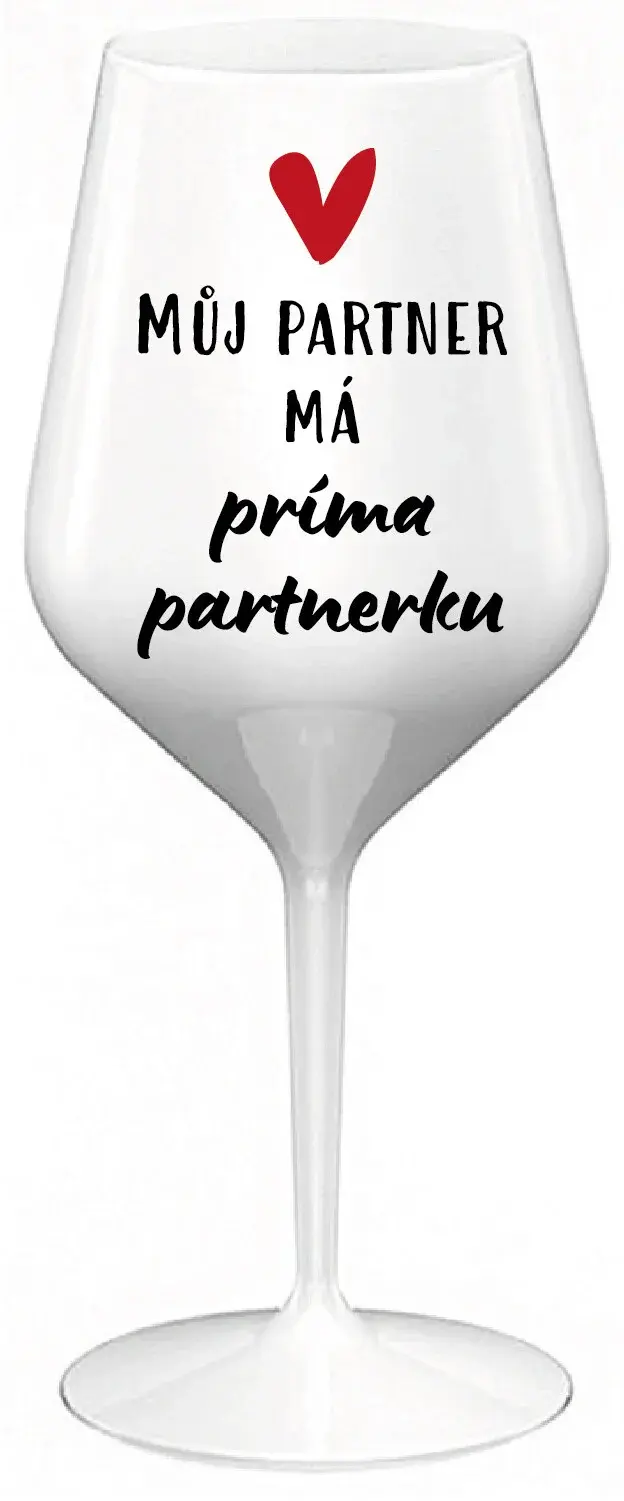 MŮJ PARTNER MÁ PRIMA PARTNERKU - bílá nerozbitná sklenice na víno 470 ml