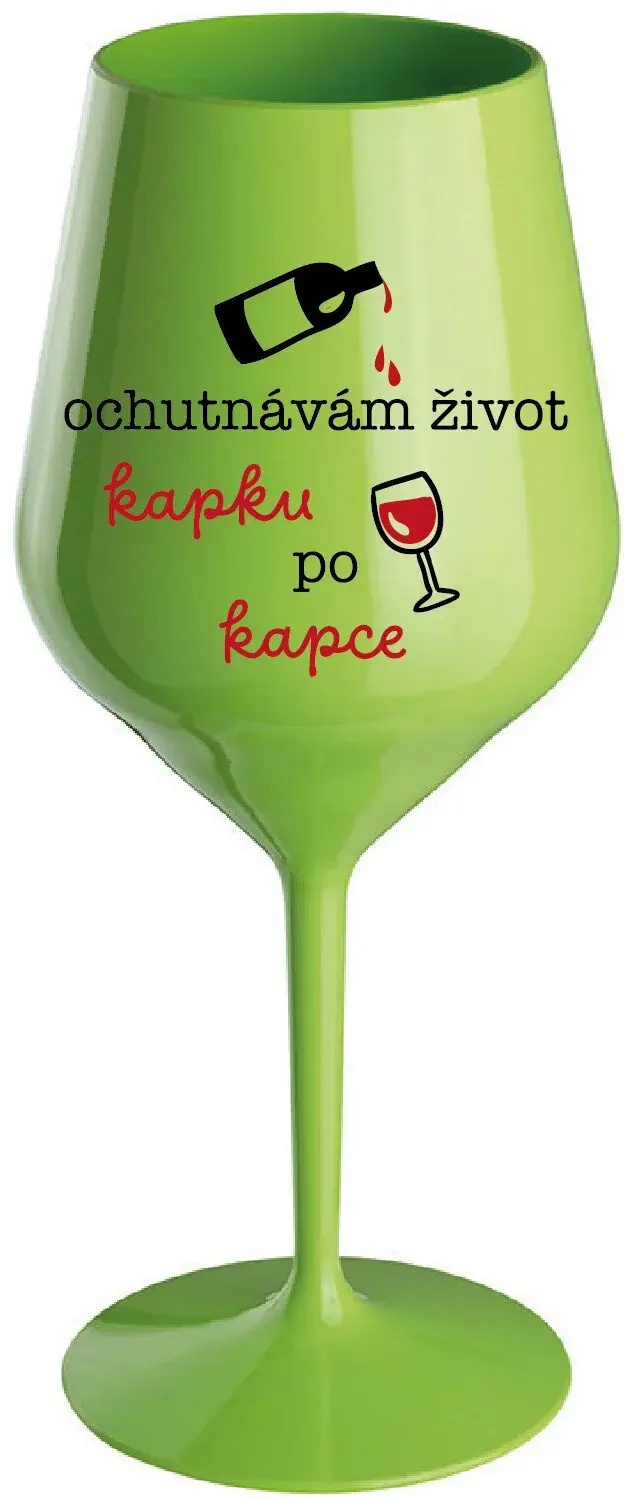 OCHUTNÁVÁM ŽIVOT KAPKU PO KAPCE - zelená nerozbitná sklenice na víno 470 ml