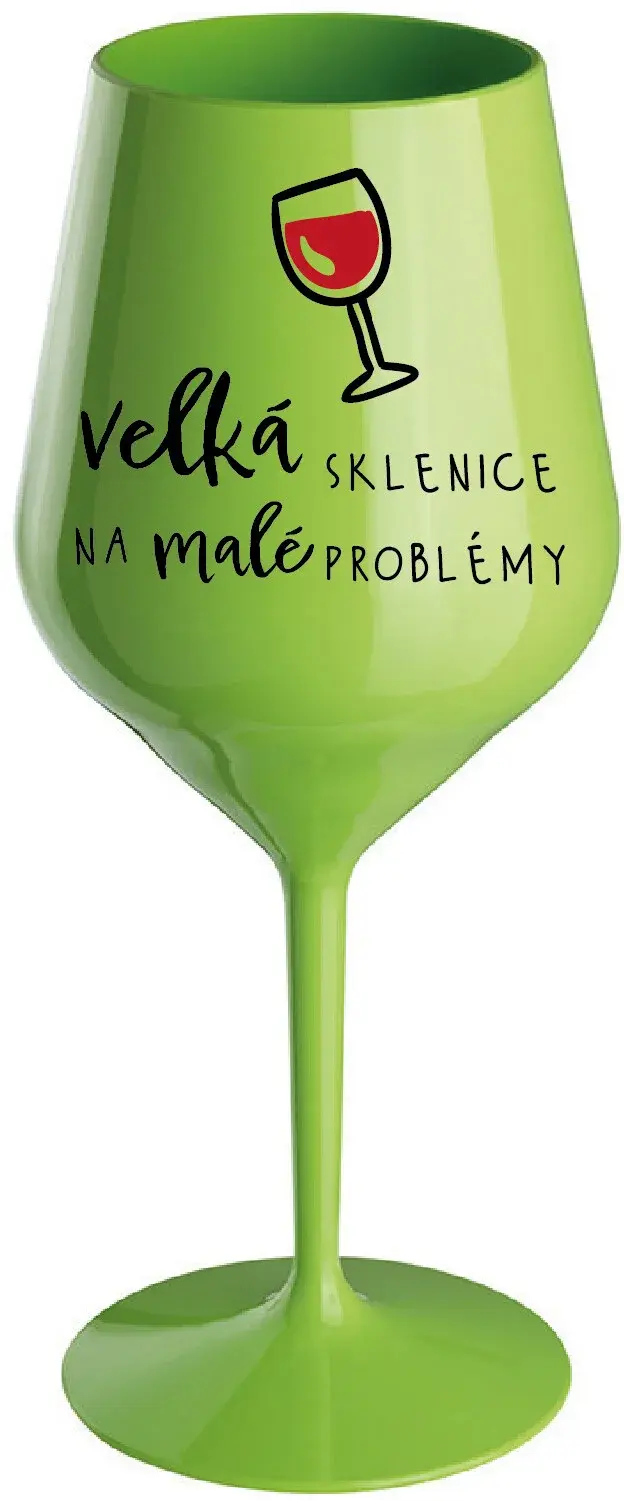 VELKÁ SKLENICE NA MALÉ PROBLÉMY - zelená nerozbitná sklenice na víno 470 ml
